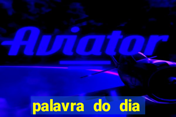 palavra do dia jogo contexto